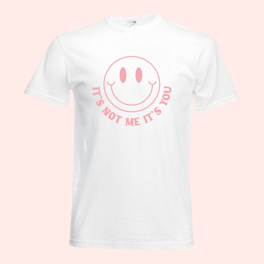 It's not me, it's you. White T-Shirt