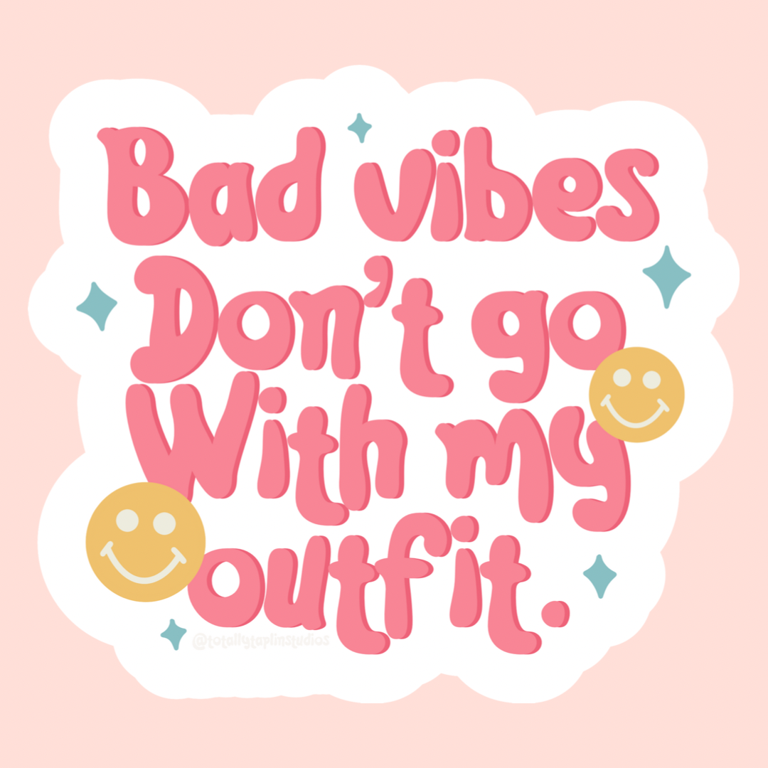 Bad Vibes Don’t Go With My Outfit Holographic Sticker